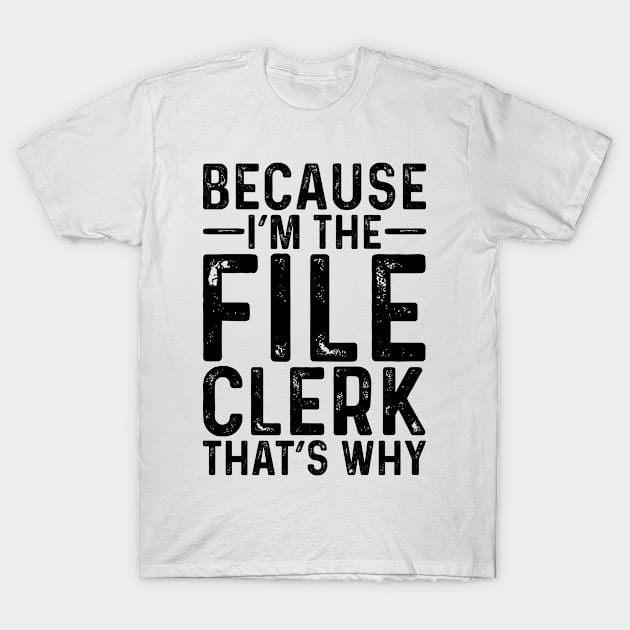 Because I'M The File Clerk That's Why T-Shirt by Saimarts